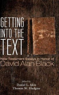 Cover image for Getting Into the Text: New Testament Essays in Honor of David Alan Black