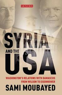 Cover image for Syria and the USA: Washington's Relations with Damascus from Wilson to Eisenhower