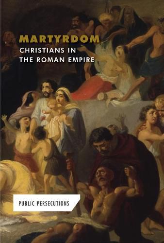 Cover image for Martyrdom: Christians in the Roman Empire