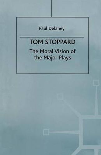 Cover image for Tom Stoppard: The Moral Vision of the Major Plays