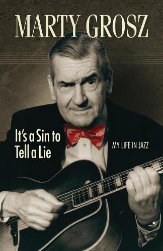 Cover image for Marty Grosz: It's a Sin to Tell a Lie: My Life in Jazz