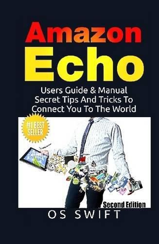 Cover image for Amazon Echo: Users Guide & Manual to Amazon Echo: Secret Tips and Tricks to Connect You to the World