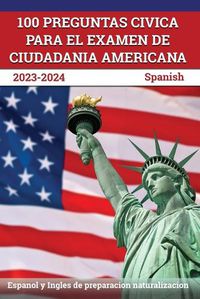 Cover image for 100 Preguntas civica para el Examen de Ciudadania Americana 2023-2024
