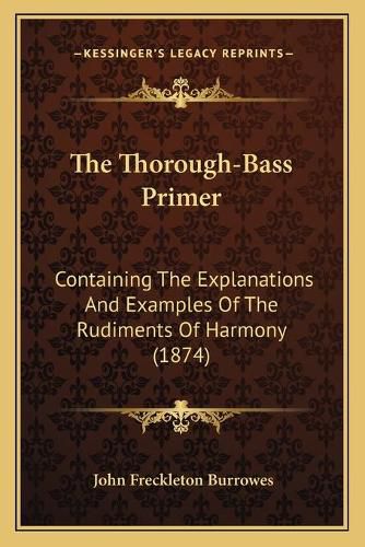 The Thorough-Bass Primer: Containing the Explanations and Examples of the Rudiments of Harmony (1874)