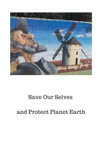 Cover image for Save Our Selves and Protect Planet Earth