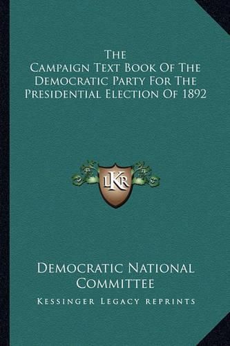 Cover image for The Campaign Text Book of the Democratic Party for the Presidential Election of 1892