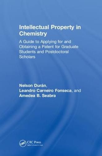 Cover image for Intellectual Property in Chemistry: A Guide to Applying for and Obtaining a Patent for Graduate Students and Postdoctoral Scholars