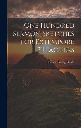 Cover image for One Hundred Sermon Sketches for Extempore Preachers