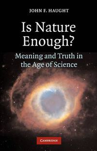 Cover image for Is Nature Enough?: Meaning and Truth in the Age of Science