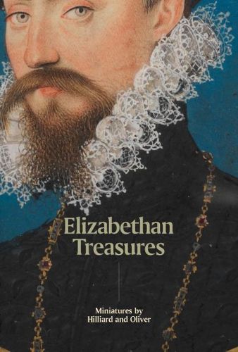 Cover image for Elizabethan Treasures: Miniatures by Hilliard and Oliver