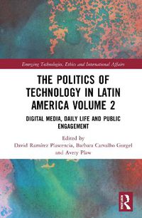 Cover image for The Politics of Technology in Latin America (Volume 2): Digital Media, Daily Life and Public Engagement