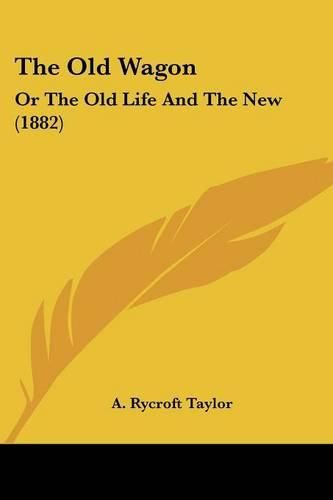 Cover image for The Old Wagon: Or the Old Life and the New (1882)