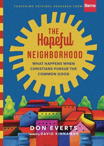 Cover image for The Hopeful Neighborhood - What Happens When Christians Pursue the Common Good