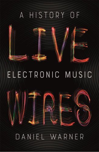 Live Wires: A History of Electronic Music