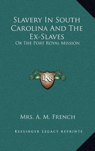 Cover image for Slavery in South Carolina and the Ex-Slaves: Or the Port Royal Mission