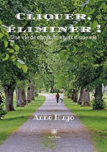 Cover image for Cliquer, eliminer !: Une vie de choix, le choix d'une vie