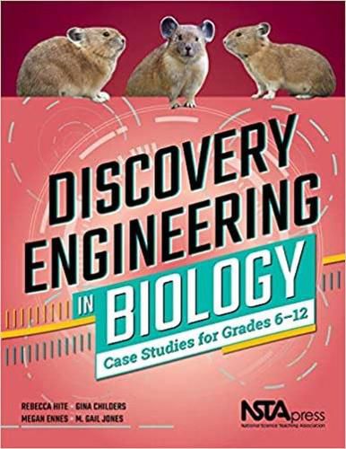 Discovery Engineering in Biology: Case Studies for Grades 6-12