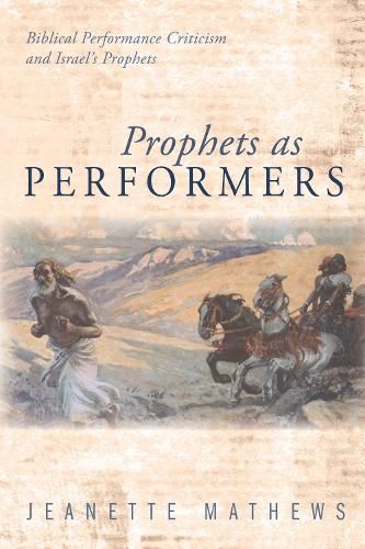 Cover image for Prophets as Performers: Biblical Performance Criticism and Israel's Prophets