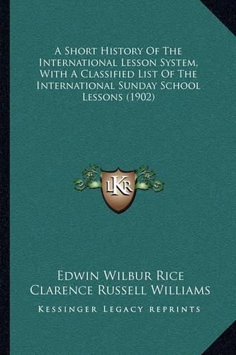 A Short History of the International Lesson System, with a Classified List of the International Sunday School Lessons (1902)