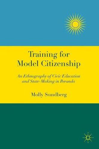 Training for Model Citizenship: An Ethnography of Civic Education and State-Making in Rwanda