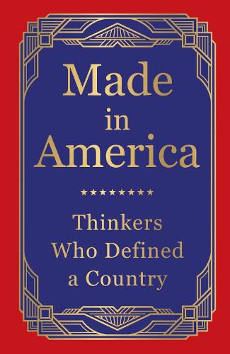 Cover image for Made in America: Thinkers Who Defined a Country (Deluxe Hardbound Edition)