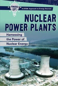 Cover image for Nuclear Power Plants: Harnessing the Power of Nuclear Energy