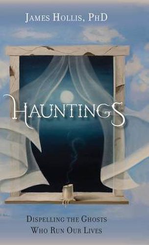 Cover image for Hauntings - Dispelling the Ghosts Who Run Our Lives