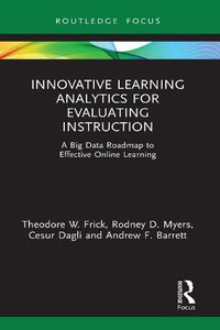 Cover image for Innovative Learning Analytics for Evaluating Instruction: A Big Data Roadmap to Effective Online Learning