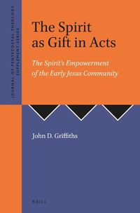 Cover image for The Spirit as Gift in Acts: The Spirit's Empowerment of the Early Jesus Community