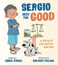 Cover image for Sergio Sees the Good: The Story of a Not So Bad Day