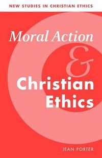 Cover image for Moral Action and Christian Ethics