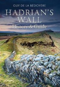 Cover image for Hadrian's Wall: History and Guide