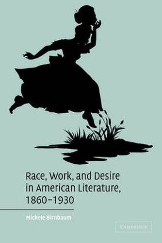 Cover image for Race, Work, and Desire in American Literature, 1860-1930