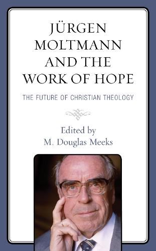 Cover image for Jurgen Moltmann and the Work of Hope: The Future of Christian Theology