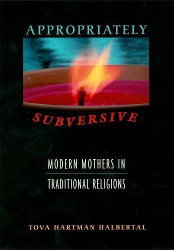 Cover image for Appropriately Subversive: Modern Mothers in Traditional Religions