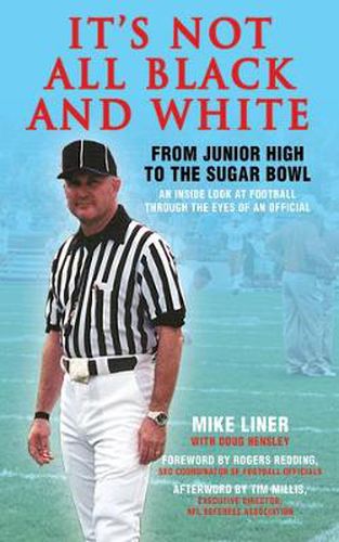 Cover image for It's Not All Black and White: From Junior High to the Sugar Bowl, an Inside Look at Football Through the Eyes of an Official