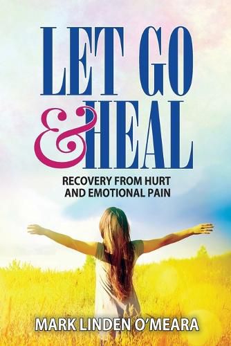 Cover image for Let Go and Heal: Recovery from Hurt and Emotional Pain