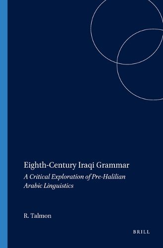 Cover image for Eighth-Century Iraqi Grammar: A Critical Exploration of Pre-Halilian Arabic Linguistics