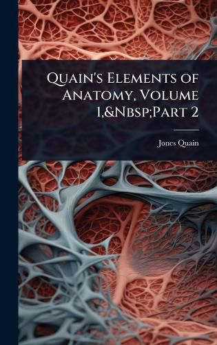 Cover image for Quain's Elements of Anatomy, Volume 1, Part 2