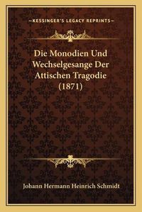 Cover image for Die Monodien Und Wechselgesange Der Attischen Tragodie (1871)