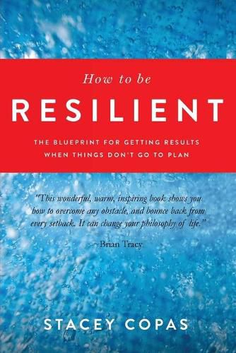 Cover image for How To Be Resilient: The Blueprint For Getting Results When Things Don't Go To Plan