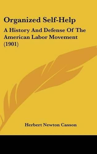 Cover image for Organized Self-Help: A History and Defense of the American Labor Movement (1901)