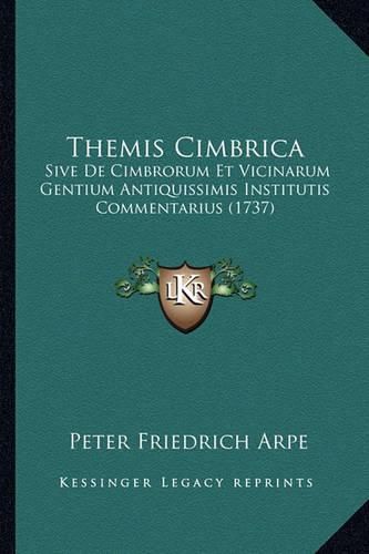 Cover image for Themis Cimbrica: Sive de Cimbrorum Et Vicinarum Gentium Antiquissimis Institutis Commentarius (1737)