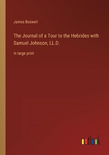 Cover image for The Journal of a Tour to the Hebrides with Samuel Johnson, LL.D.