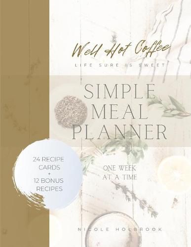 Well Hot Coffee Simple Meal Planner: One Week At A Time