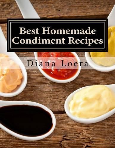 Cover image for Best Homemade Condiment Recipes: Homemade Barbeque Sauce, Mayo, Salad Dressing, Ketchup, Tartar Sauce & More