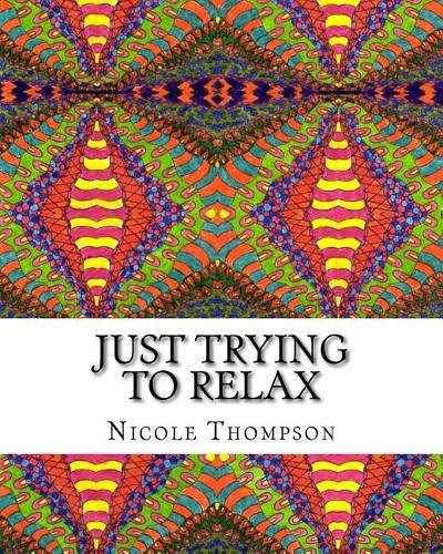 Cover image for Just Trying to Relax: Coloring Book for the Abstract Artist