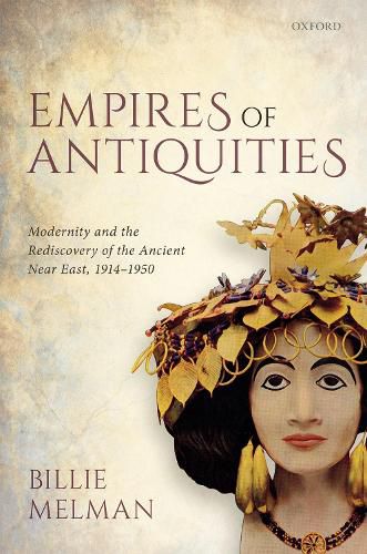 Cover image for Empires of Antiquities: Modernity and the Rediscovery of the Ancient Near East, 1914-1950