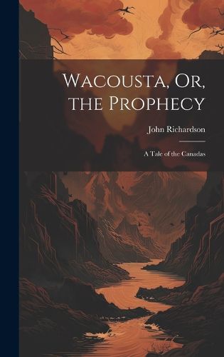 Cover image for Wacousta, Or, the Prophecy