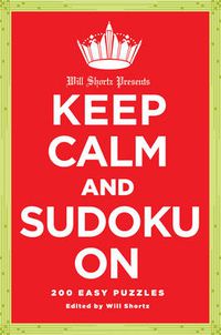 Cover image for Will Shortz Presents Keep Calm and Sudoku on: 200 Easy to Hard Puzzles